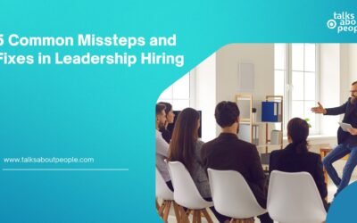 5 Common Missteps and Fixes in Leadership Hiring