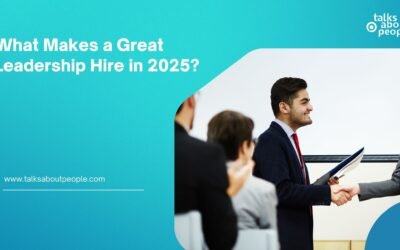 What Makes a Great Leadership Hire in 2025?