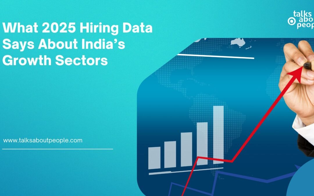 What 2025 Hiring Data Says About India's Growth Sectors